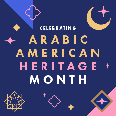 White, gold, and pink text on a navy blue background that reads "Celebrating Arab American Heritage Month" surrounded by illustrations of moons and stars in the same colors as the text.