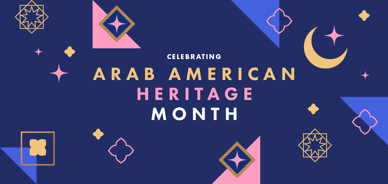 White, gold, and pink text that reads "Celebrating Arab American Heritage Month" in the center of a navy blue background. Surrounding the text are illustrations in the same colors as the text of moons and stars.